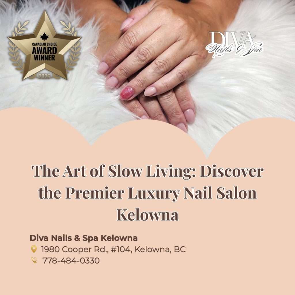 The Art of Slow Living: Discover the Premier Luxury Nail Salon Kelowna