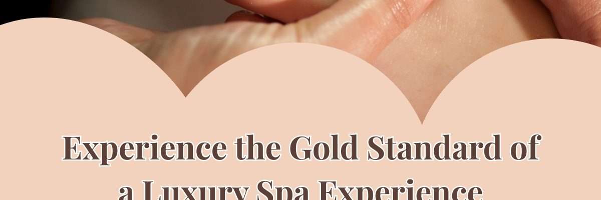 Experience the Gold Standard of a Luxury Spa Experience Kelowna