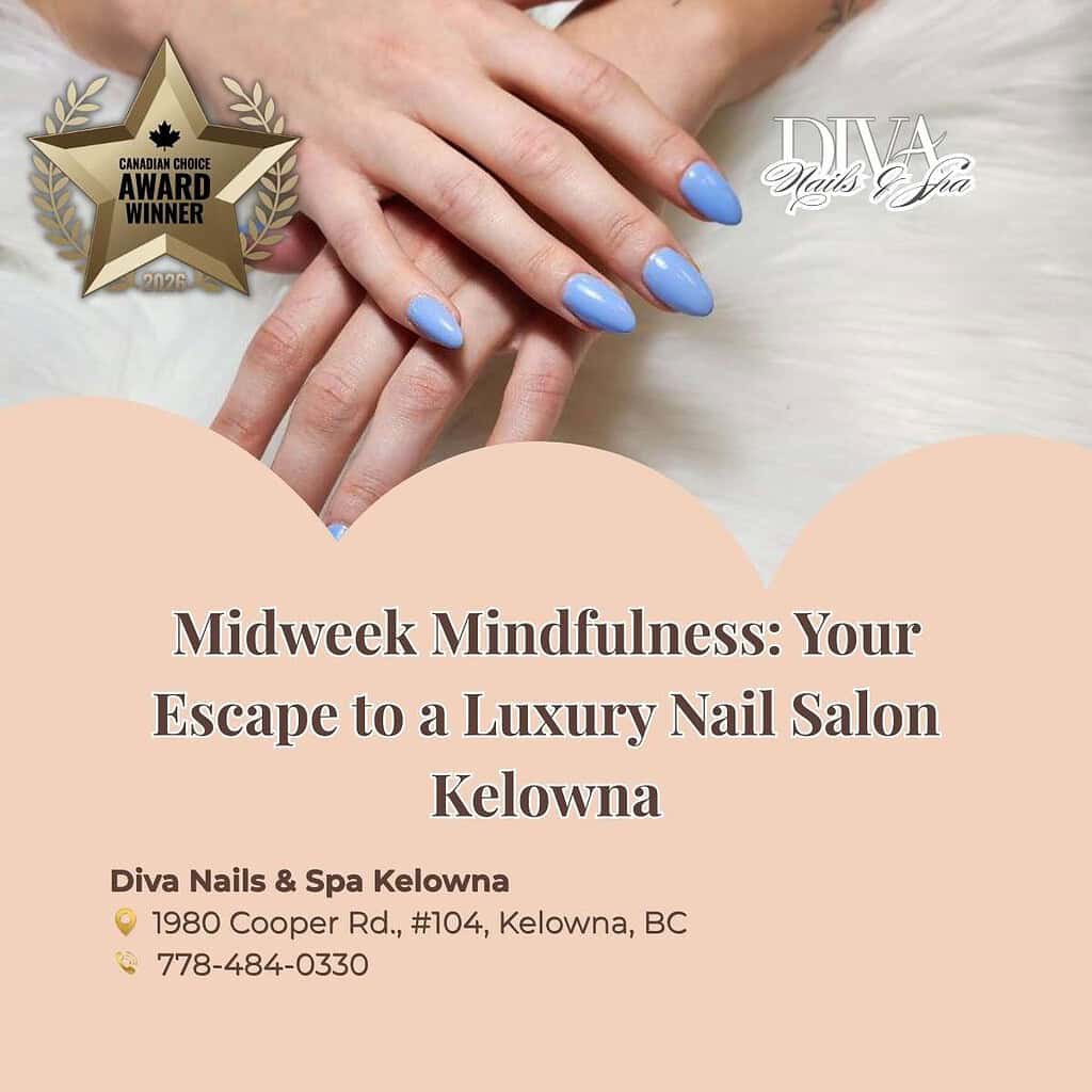 Midweek Mindfulness: Your Escape to a Luxury Nail Salon Kelowna