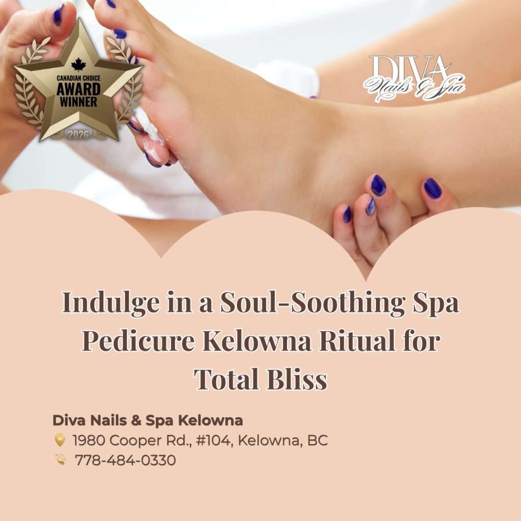 Indulge in a Soul-Soothing Spa Pedicure Kelowna Ritual for Total Bliss