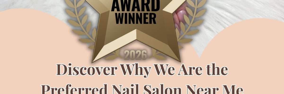 Discover Why We Are the Preferred Nail Salon Near Me Kelowna