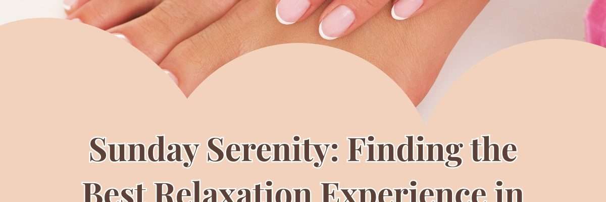Sunday Serenity: Finding the Best Relaxation Experience in Kelowna