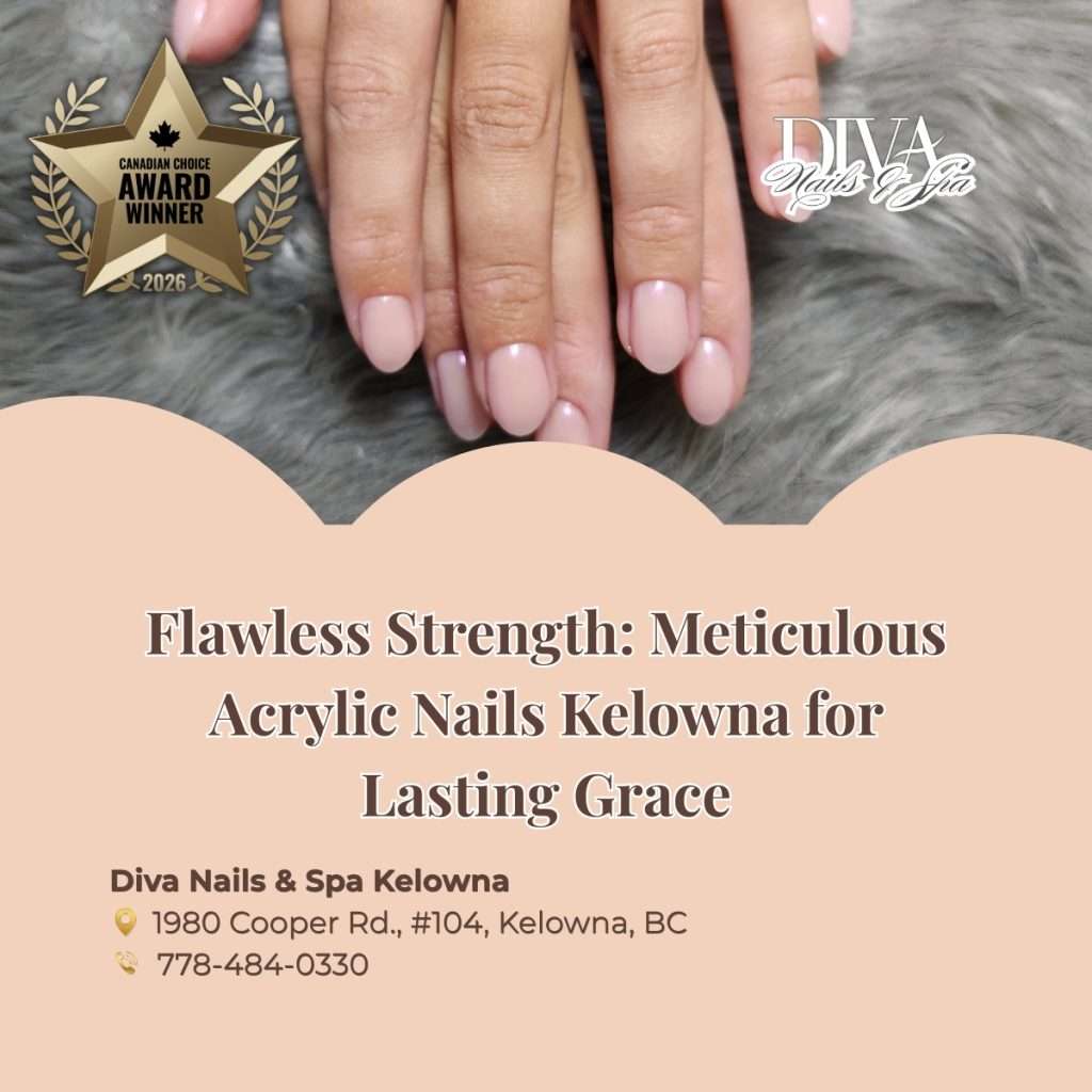 Flawless Strength: Meticulous Acrylic Nails Kelowna for Lasting Grace