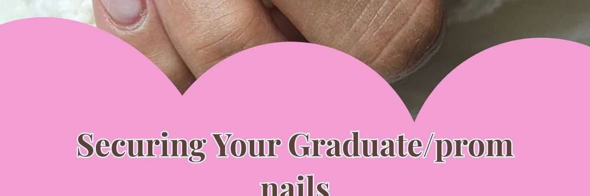 Securing Your Graduate/prom nails