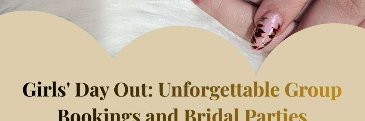 Girls' Day Out: Unforgettable Group Bookings and Bridal Parties