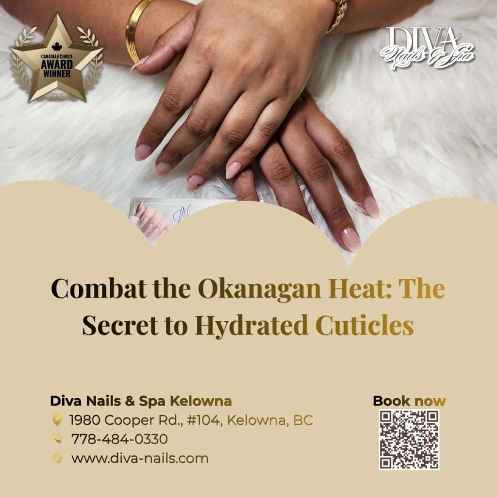 Combat the Okanagan Heat: The Secret to Hydrated Cuticles
