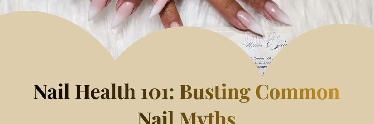 Nail Health 101: Busting Common Nail Myths