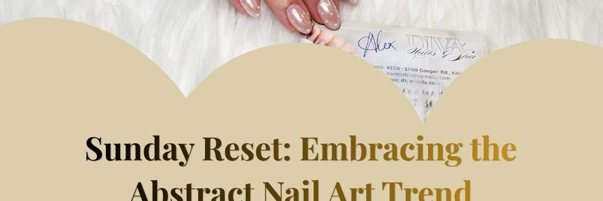 Sunday Reset: Embracing the Abstract Nail Art Trend