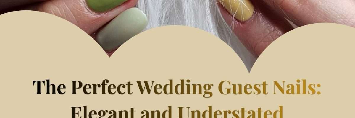 The Perfect Wedding Guest Nails: Elegant and Understated