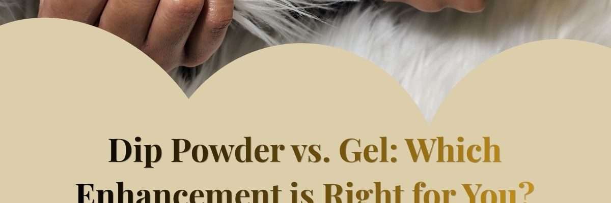 Dip Powder vs. Gel: Which Enhancement is Right for You?