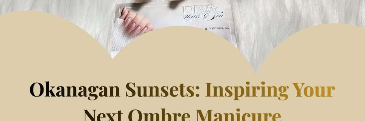 Okanagan Sunsets: Inspiring Your Next Ombre Manicure