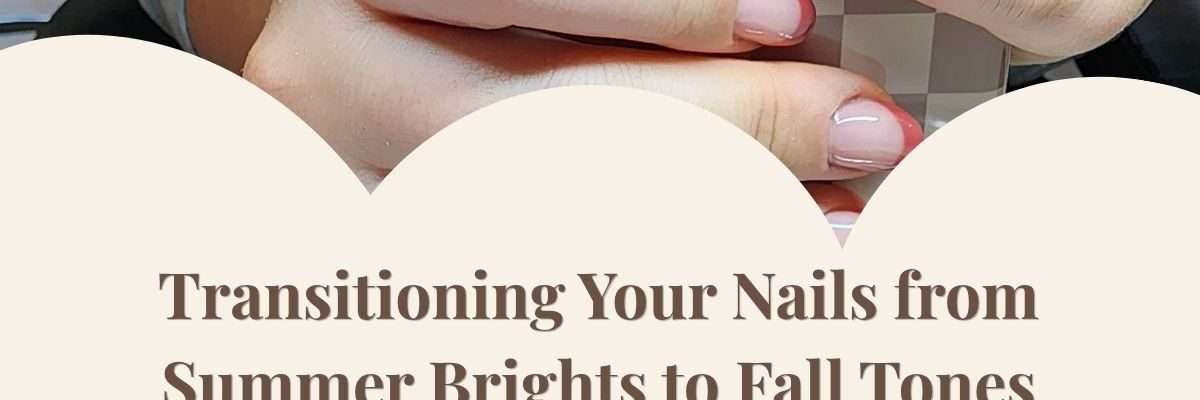 Transitioning Your Nails from Summer Brights to Fall Tones