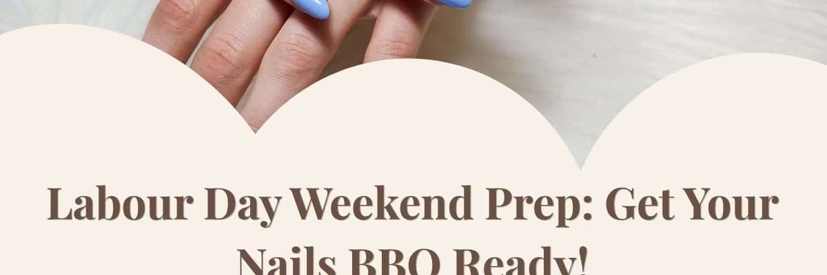 Labour Day Weekend Prep: Get Your Nails BBQ Ready!