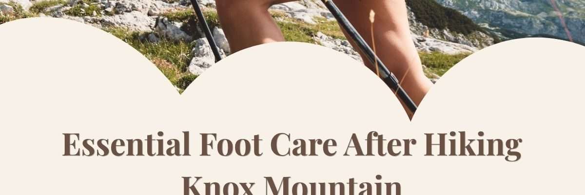 Essential Foot Care After Hiking Knox Mountain