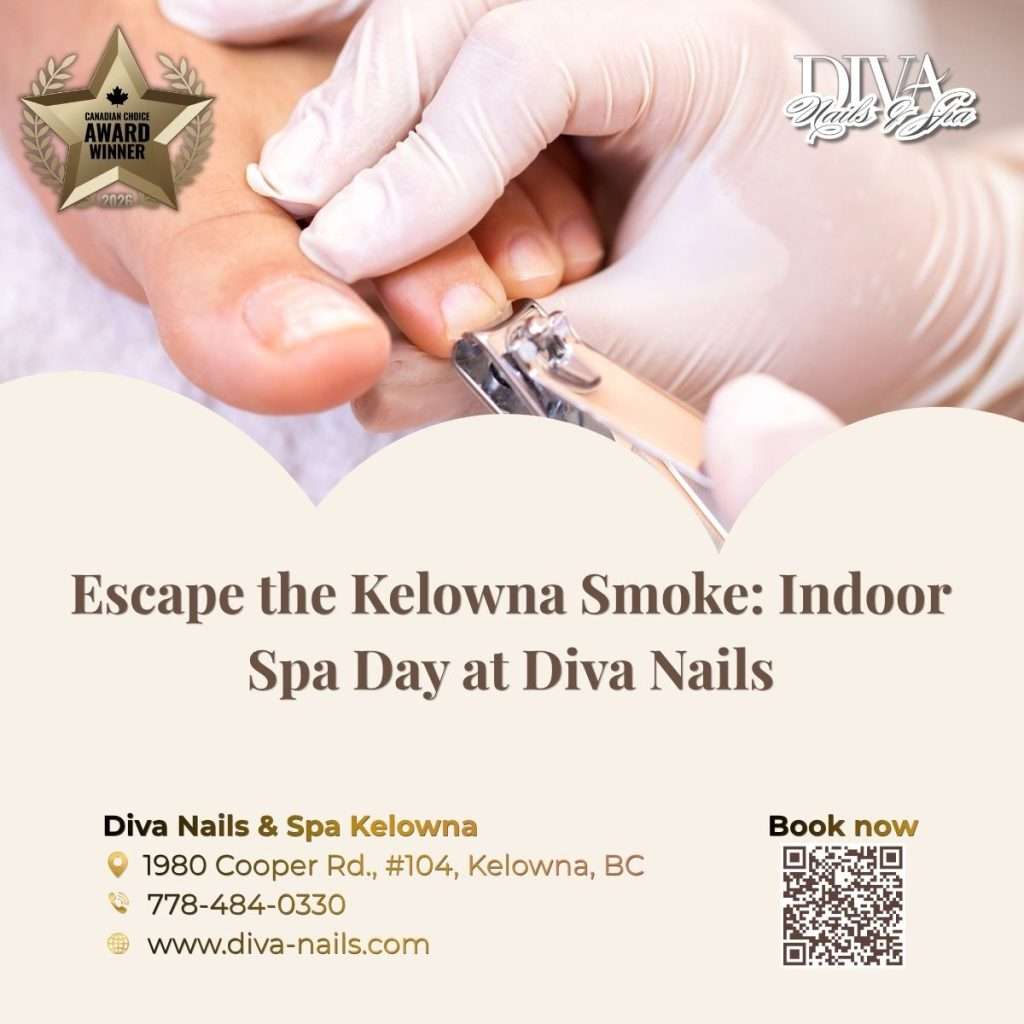 Escape the Kelowna Smoke: Indoor Spa Day at Diva Nails