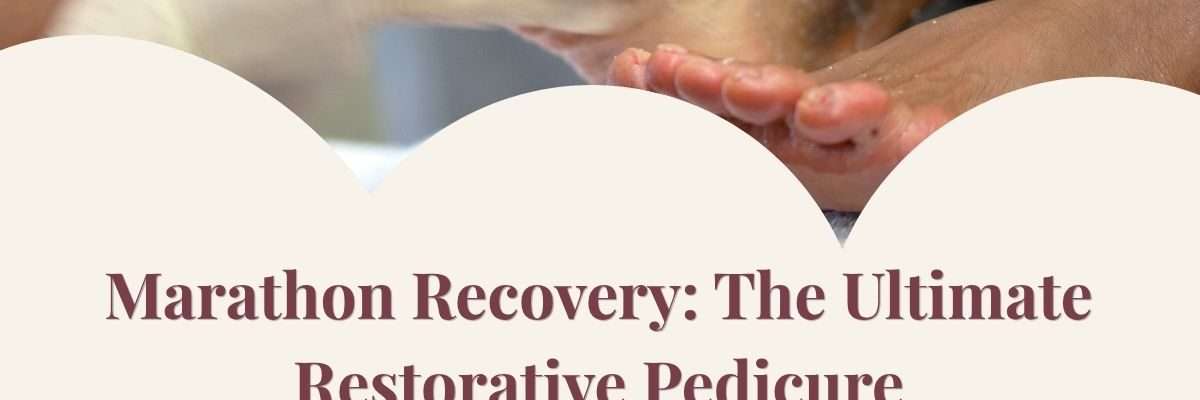 Marathon Recovery: The Ultimate Restorative Pedicure