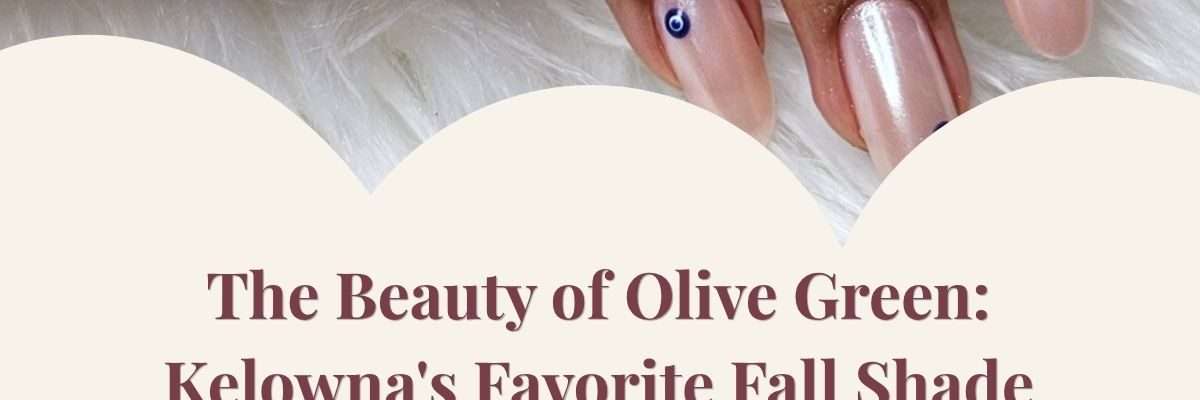 The Beauty of Olive Green: Kelowna's Favorite Fall Shade