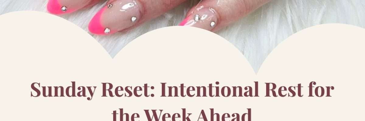Sunday Reset: Intentional Rest for the Week Ahead