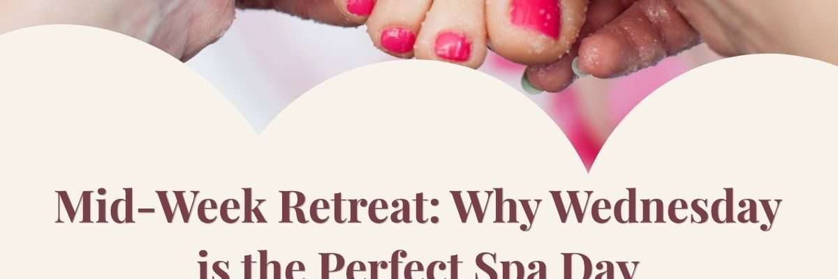 Mid-Week Retreat: Why Wednesday is the Perfect Spa Day