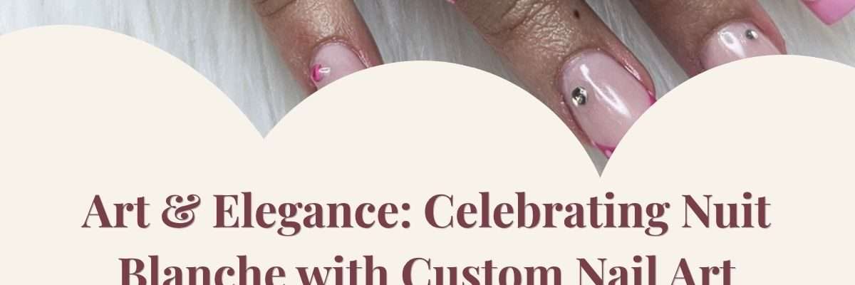 Art & Elegance: Celebrating Nuit Blanche with Custom Nail Art